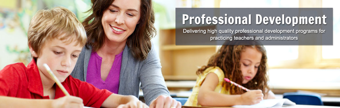 Professional Development: Delivering high quality professional development programs for practicing teachers and administrators