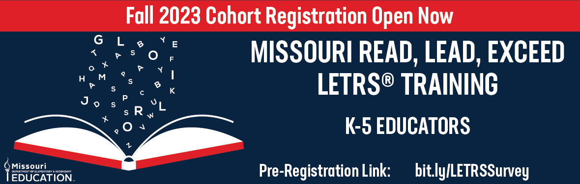 Missouri Read, Lead, Exceed LETRS Training for K-5 Educators - Fall 2023 Cohort Registration Open Now - Pre-Registration Link: bit.ly/LETRSSurvey