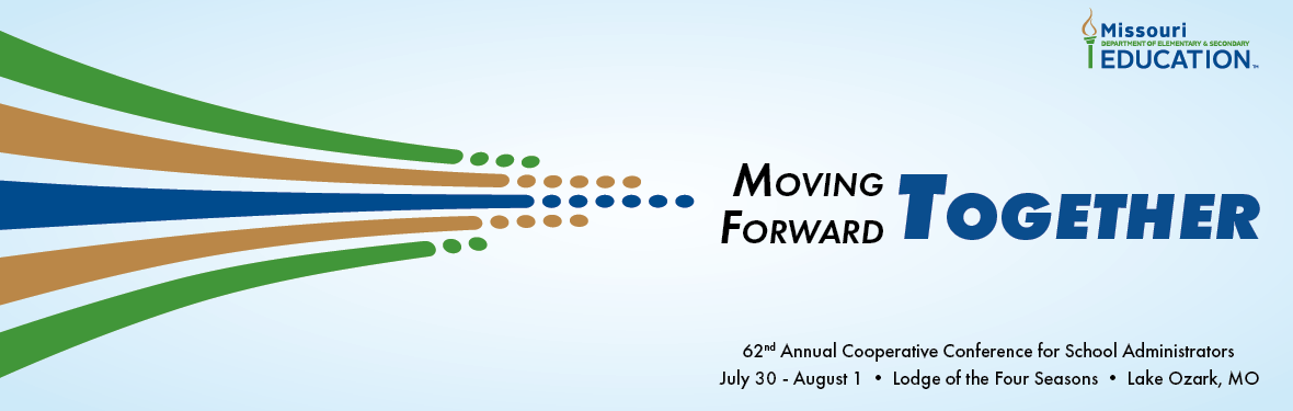 Moving Forward Together: 62nd Annual Cooperative Conference for School Administrators, July 30 through August 1, Lodge of the Four Seasons, Lake Ozark, Missouri