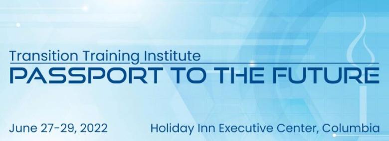 Transition Training Institute - Passport to the future - June 27-29, Holiday Inn Execuitive, Columbia, MO