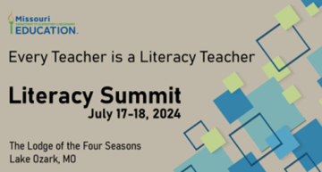 Literacy Summit: Every Teacher is a Literacy Teacher. Literacy Summit, July 17-18, 2024. The Lodge of the Four Seasons, Lake Ozark, Missouri.