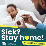 Sick? Stay home! #HealthyatSchool graphic of father with sick daughter